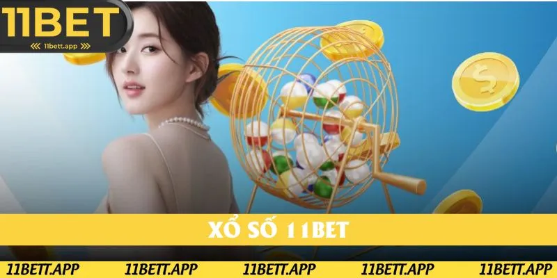 Đánh cược nhân phẩm với xổ số 11Bet